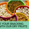 Elevate Your Snacking Game with Our Dry Fruits