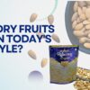 How Dry Fruits Help in Today's Lifestyle