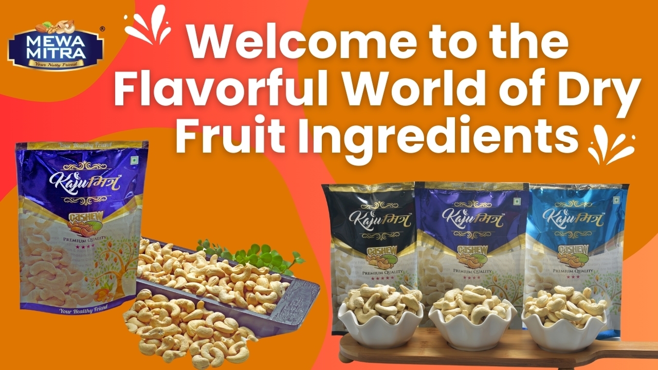 Welcome to the Flavorful World of Dry Fruit Ingredients