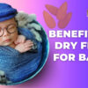 Benefits of Dry Fruits for Babies