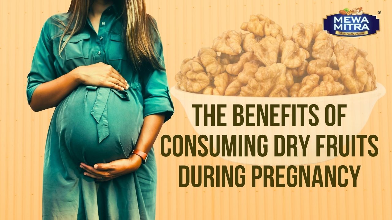 The Benefits of Consuming Dry Fruits During Pregnancy